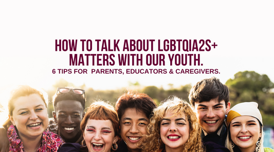 How to talk about LGBTQIA2S+ Matters with our youth